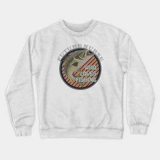 Future nurse who loves fishing Crewneck Sweatshirt